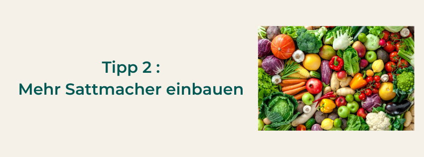 Sattmacher wie Fett, Gemüse und Obst verbessern deinen Stoffwechsel und du nimmst schneller ab.